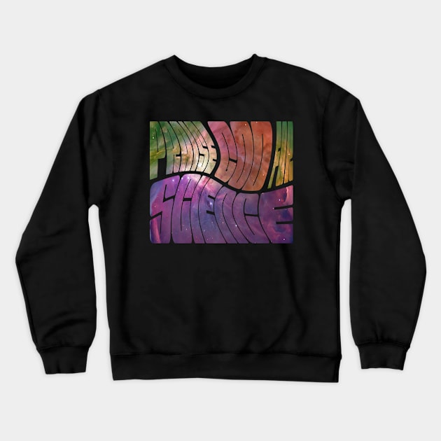 Praise God For Science Crewneck Sweatshirt by ascates